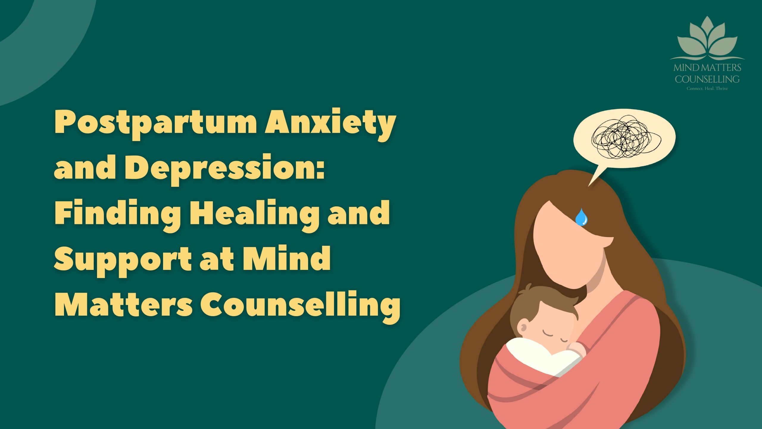 Postpartum Anxiety and Depression: Finding Healing and Support at Mind Matters Counselling