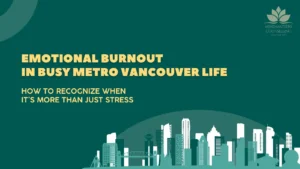 emotional-burnout-in-busy-metro-vancouver-life