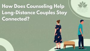 Counseling Help Long-Distance Couples Stay Connected