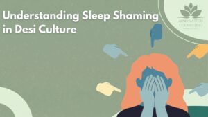 Understanding Sleep Shaming in Desi Culture