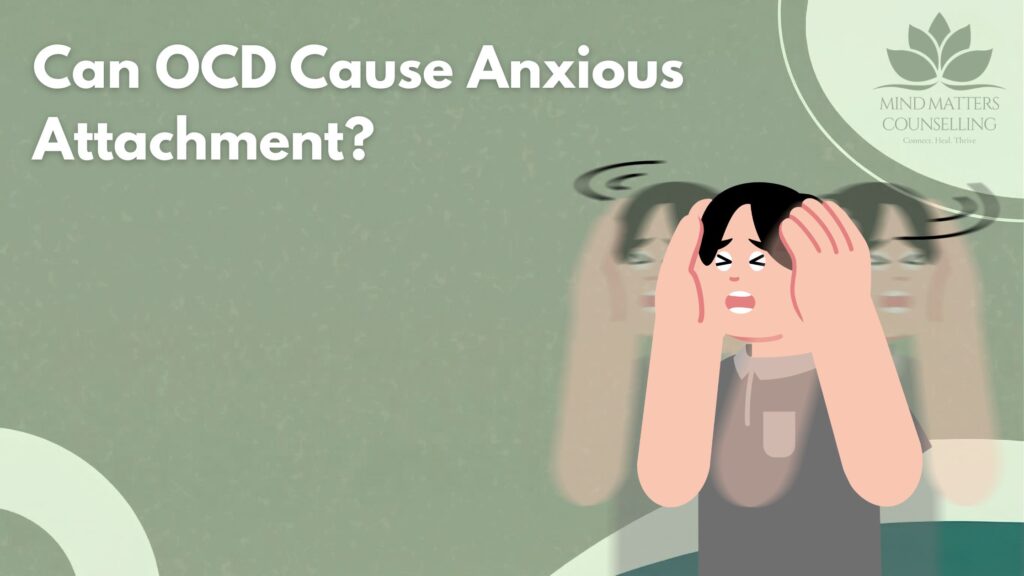 Can OCD cause anxious attachment?