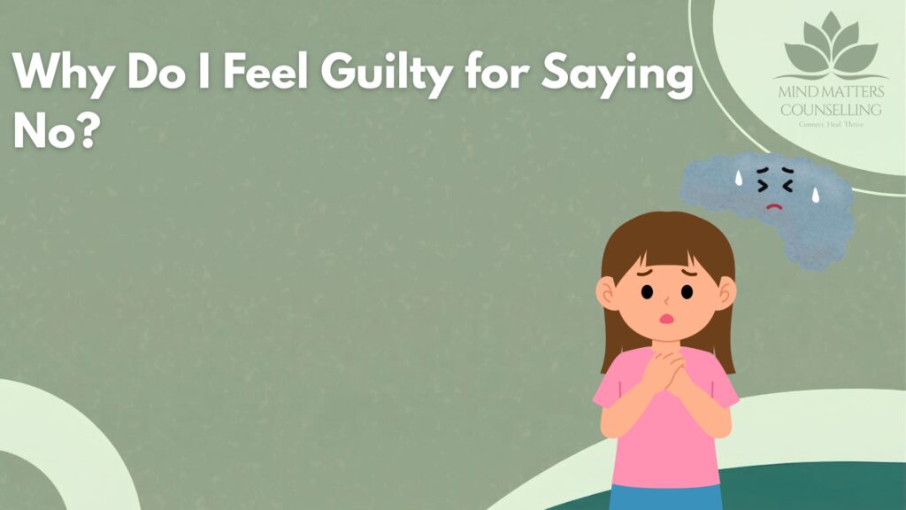 Why Do I Feel Guilty for Saying No? Understanding People Pleasing and Boundary Guilt
