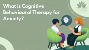 What is Cognitive Behavioural Therapy for Anxiety?