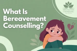 What Is Bereavement Counselling? What to Expect in Sessions
